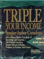Triple Your Income As a Speaker/Author/Consultant